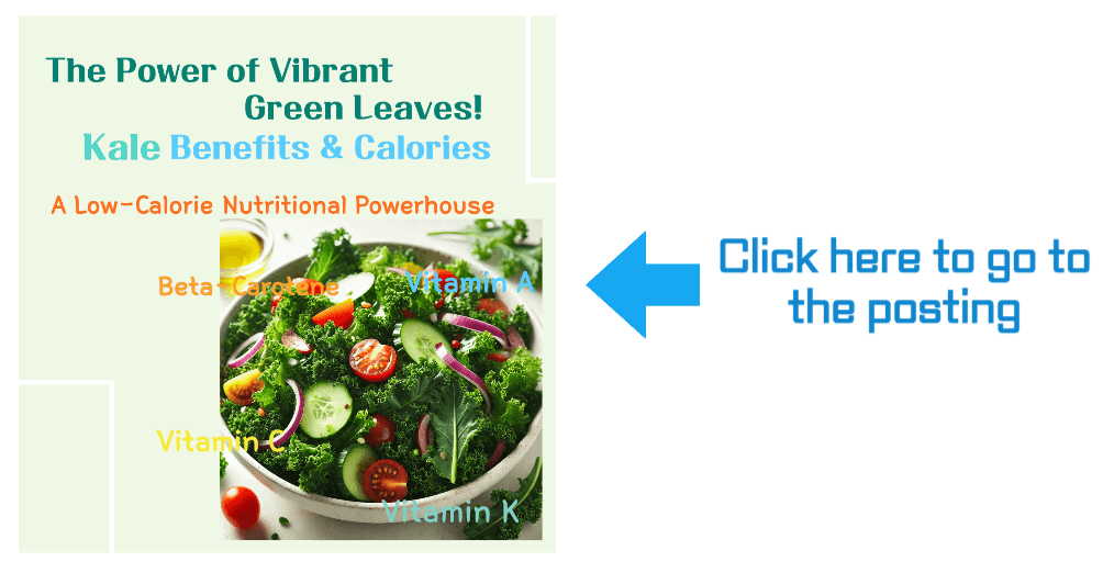 The Power of Vibrant Green Leaves! Kale Benefits & Calories, A Low-Calorie Nutritional Powerhouse go to the posting